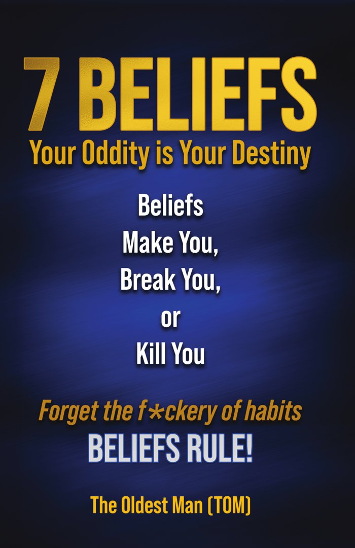 Cover of 7 Beliefs: Your Oddity Is Your Destiny, by The Oldest Man (TOM), Kirk Knapp